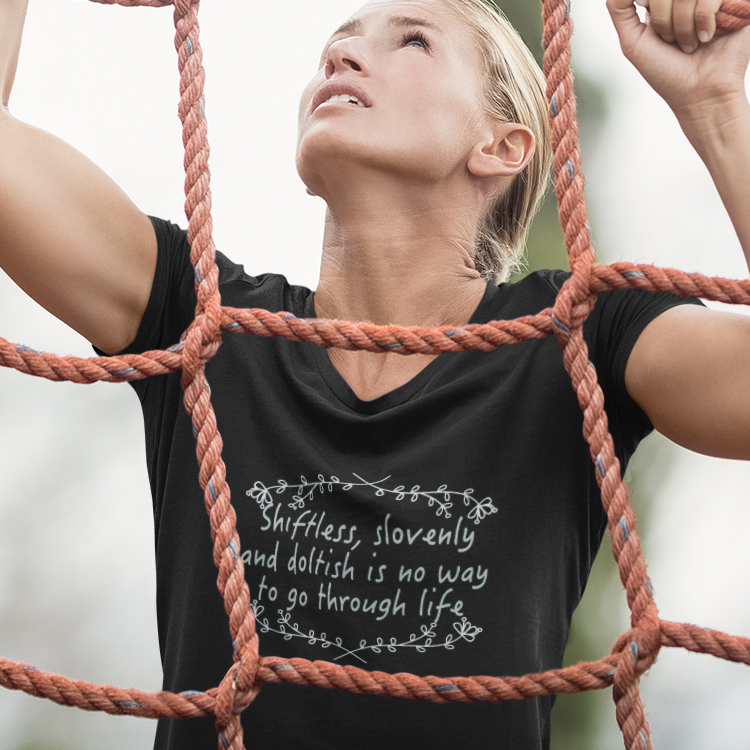 Shiftless, Slovenly & Doltish is No Way to Go Through Life - Women's T-Shirt