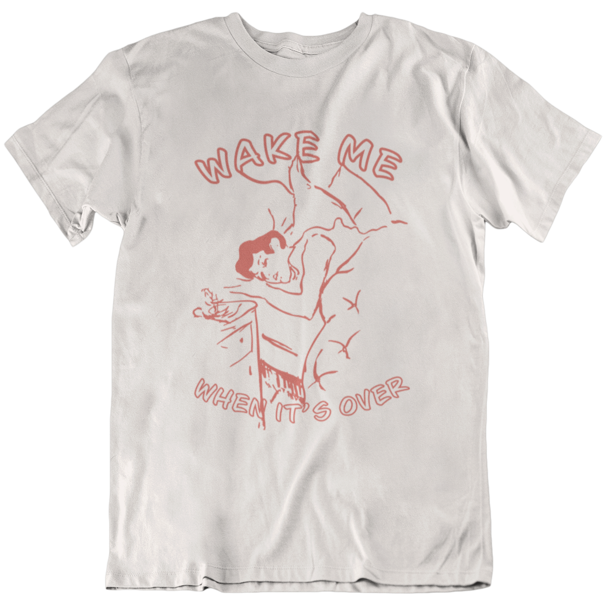 Wake Me When It's Over Unisex T-Shirt