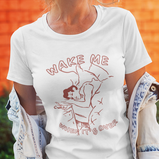 Wake Me When It's Over Women's T-Shirt