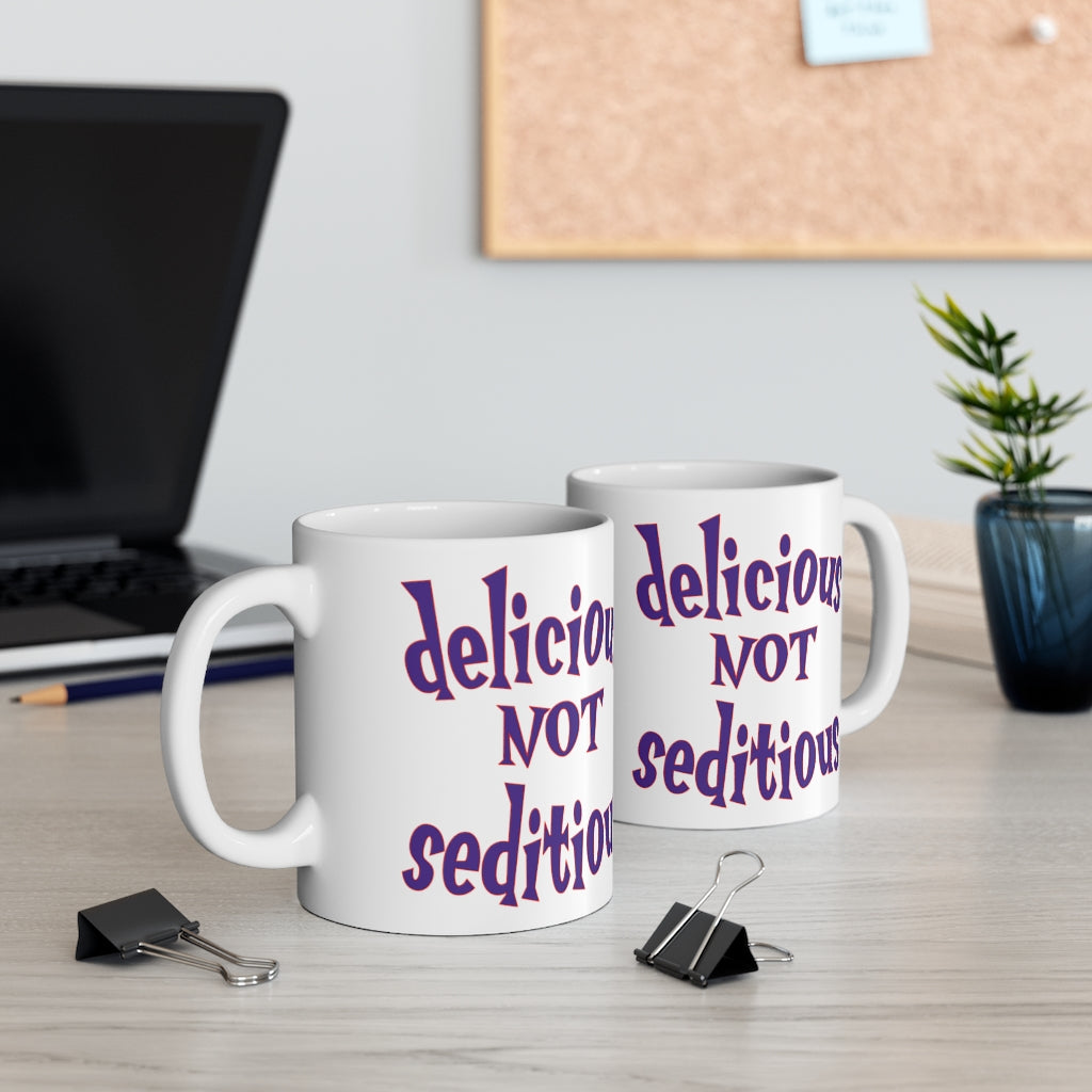 Delicious Not Seditious - Ceramic Mug 11oz