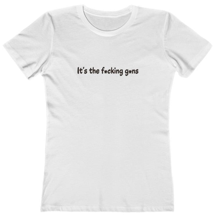It's the F*cking G*ns - Women's T-Shirt