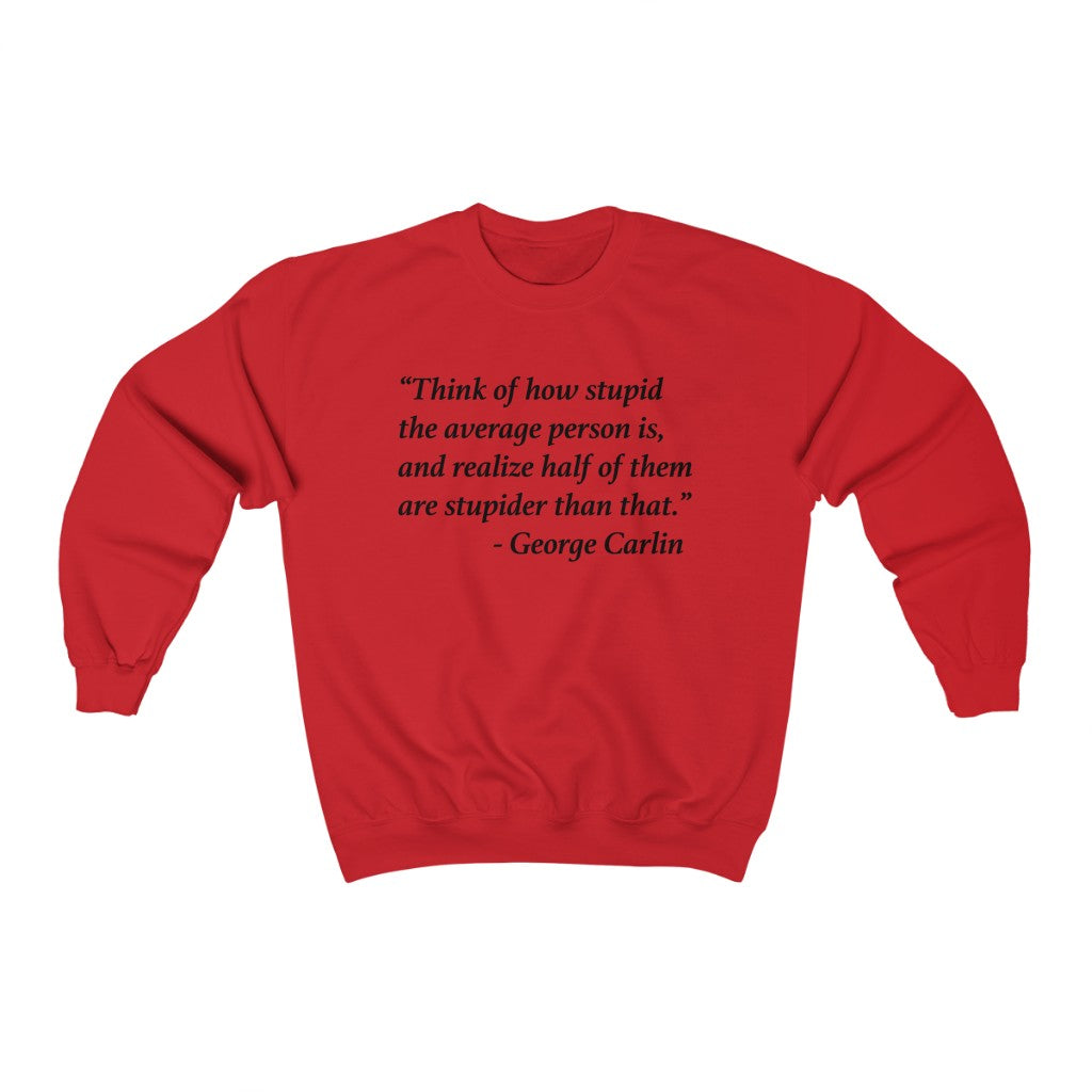 George Carlin Quote - Stupid People - Unisex Sweatshirt