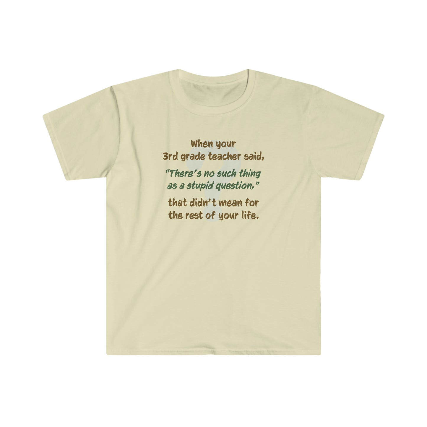 No Such Thing as a Stupid Question - Unisex T-Shirt