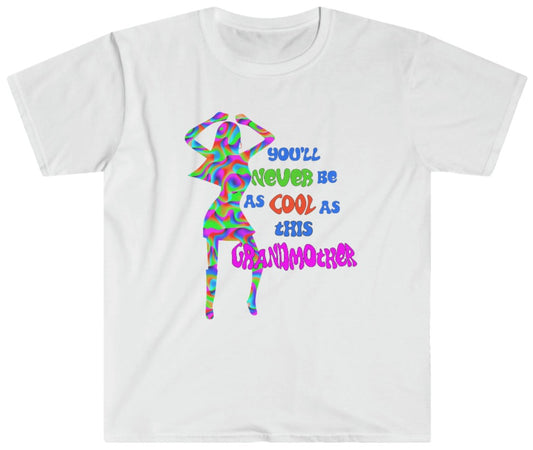 You'll Never Be as Cool as This Grandmother - Unisex T-Shirt