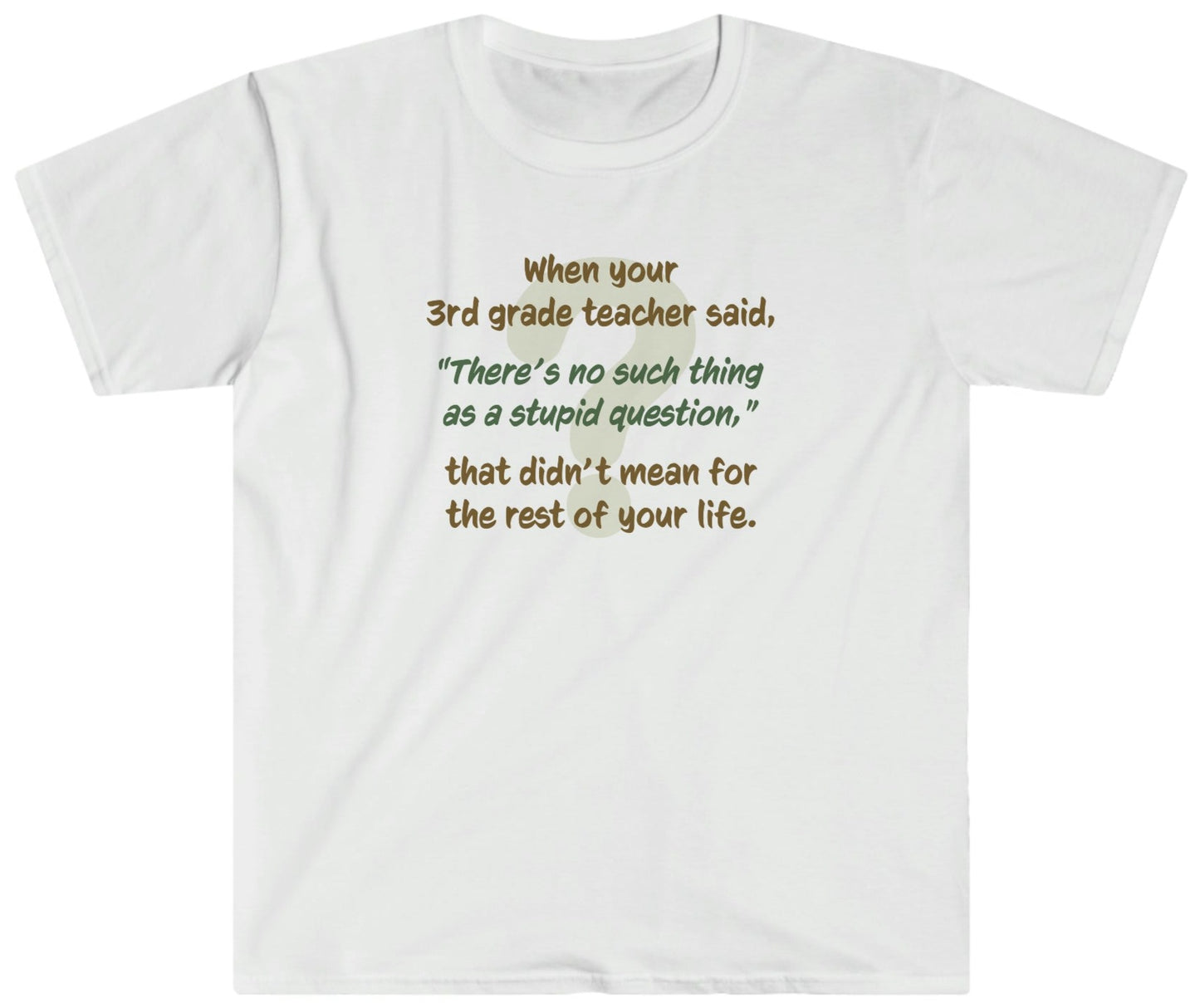 No Such Thing as a Stupid Question - Unisex T-Shirt