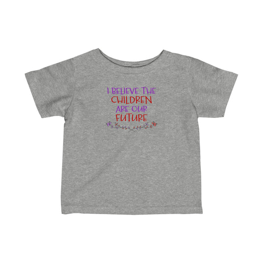 I Believe the Children are Our Future - Baby T-Shirt