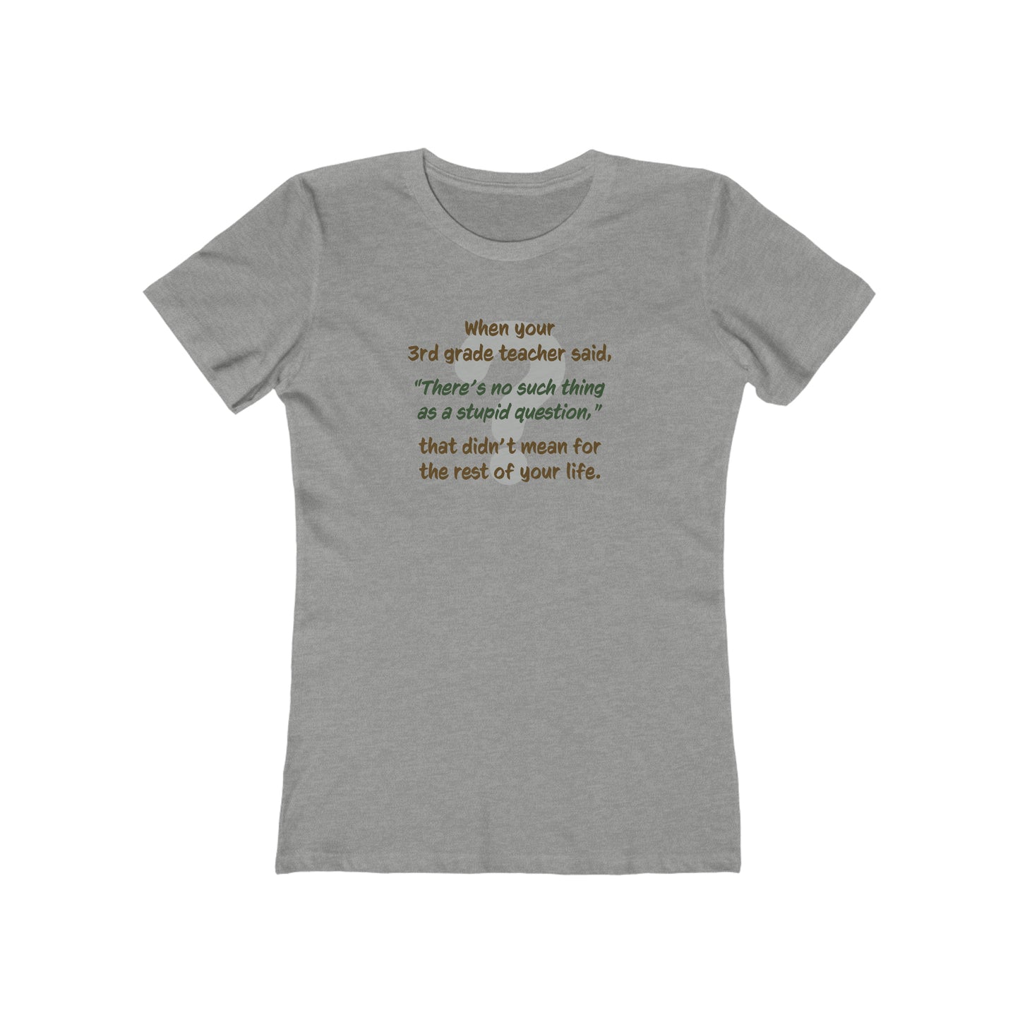No Such Thing as a Stupid Question - Women's T-Shirt