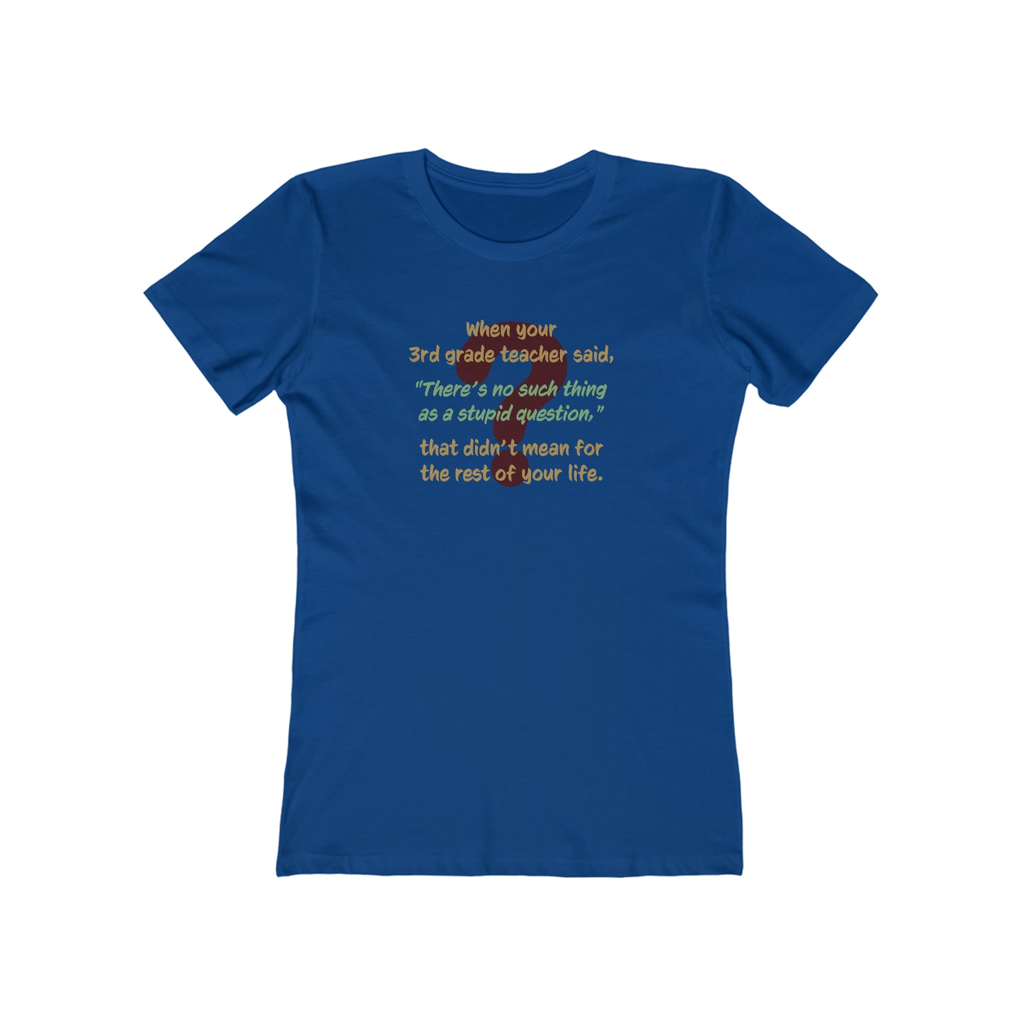 No Such Thing as a Stupid Question - Women's T-Shirt