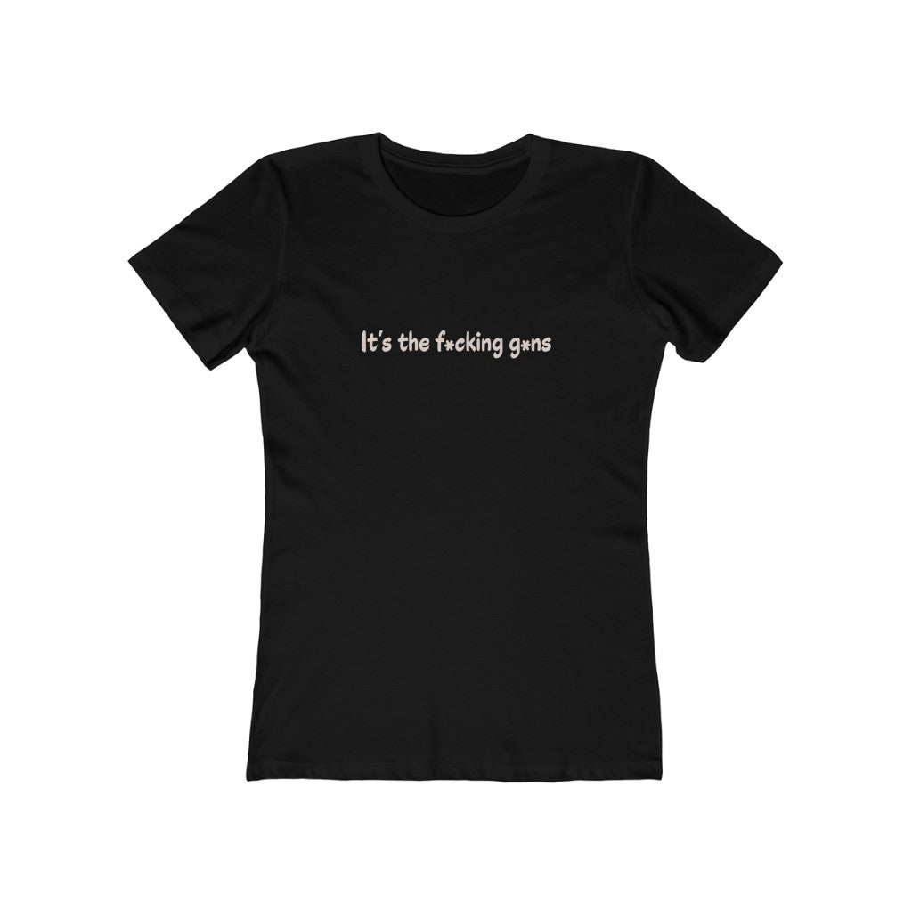It's the F*cking G*ns - Women's T-Shirt