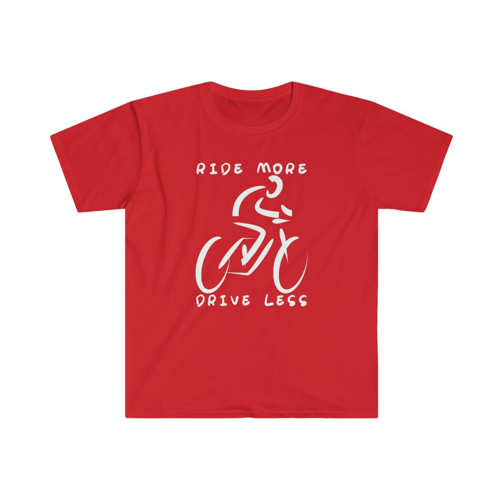 Ride More, Drive Less - Unisex T-Shirt