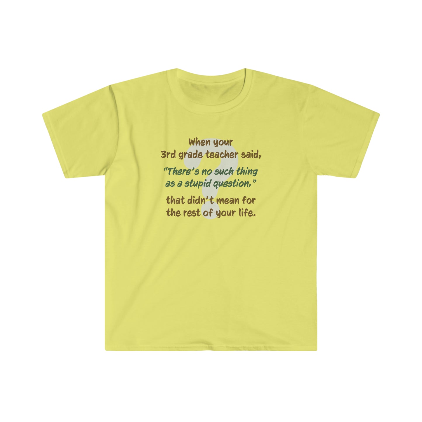 No Such Thing as a Stupid Question - Unisex T-Shirt
