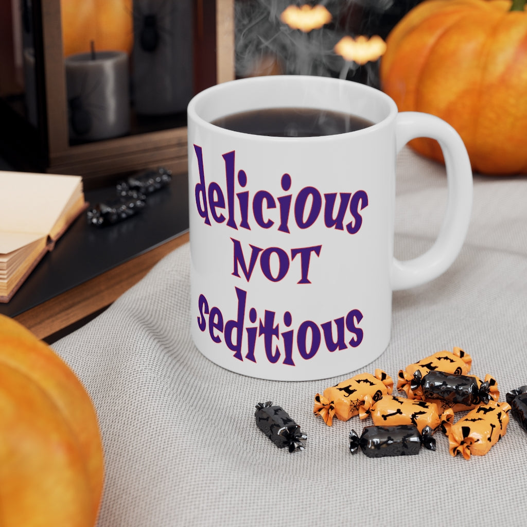 Delicious Not Seditious - Ceramic Mug 11oz