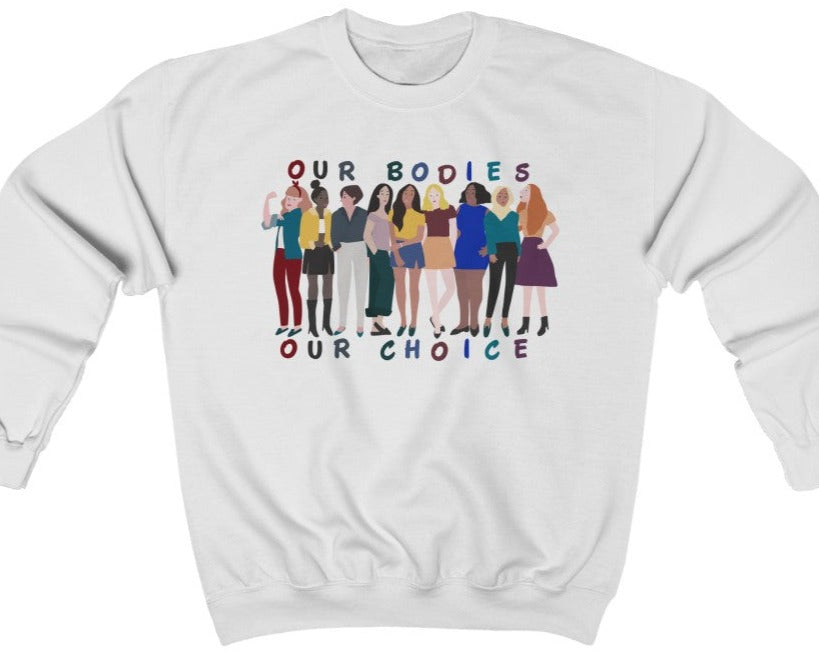 Our Bodies Our Choice - Unisex Sweatshirt