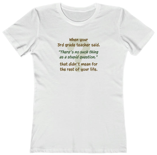 No Such Thing as a Stupid Question - Women's T-Shirt