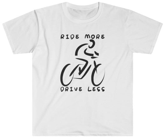 Ride More, Drive Less - Unisex T-Shirt