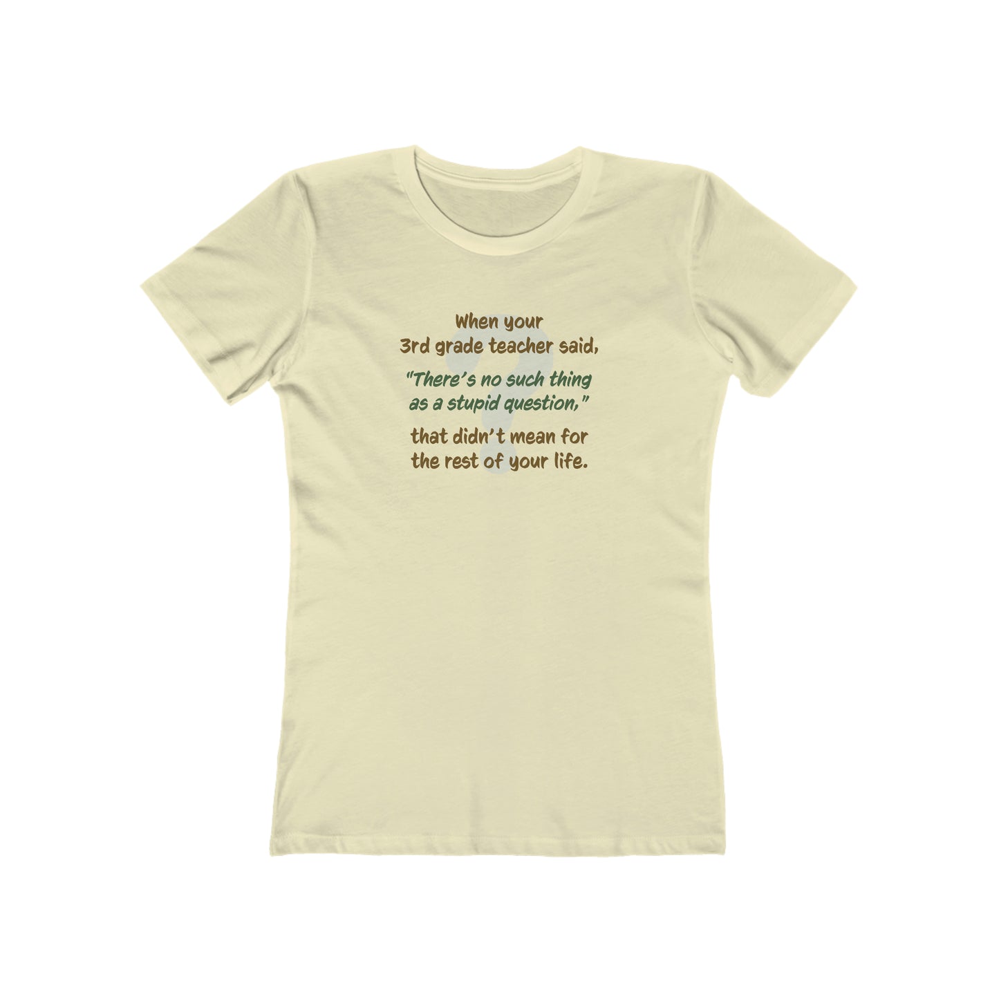 No Such Thing as a Stupid Question - Women's T-Shirt