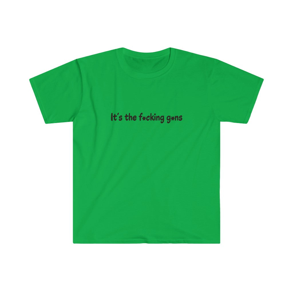 It's the F*cking G*ns - Unisex T-Shirt