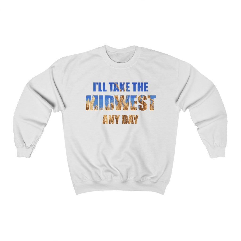 I'll Take the Midwest Any Day - Unisex Sweatshirt