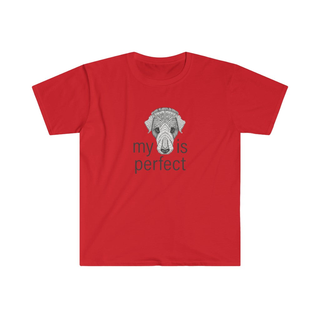 My Dog is Perfect - Unisex T-Shirt