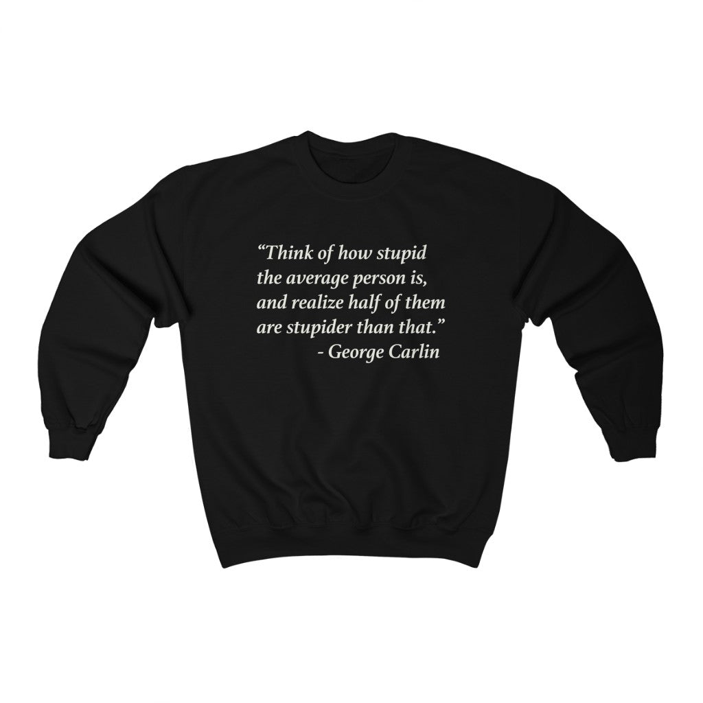 George Carlin Quote - Stupid People - Unisex Sweatshirt
