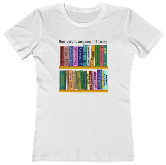 Ban Assault Weapons, Not Books - Women's T-Shirt