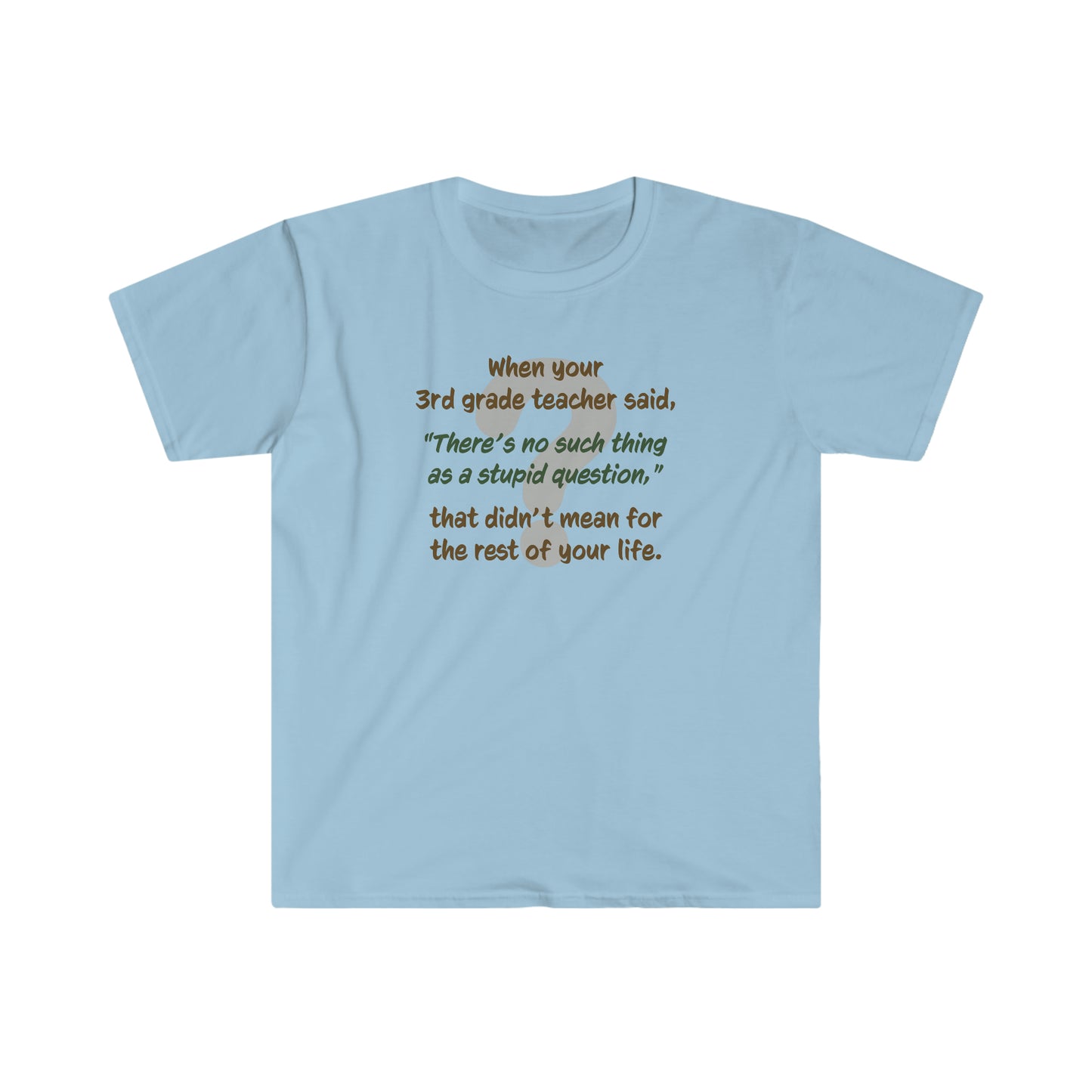 No Such Thing as a Stupid Question - Unisex T-Shirt