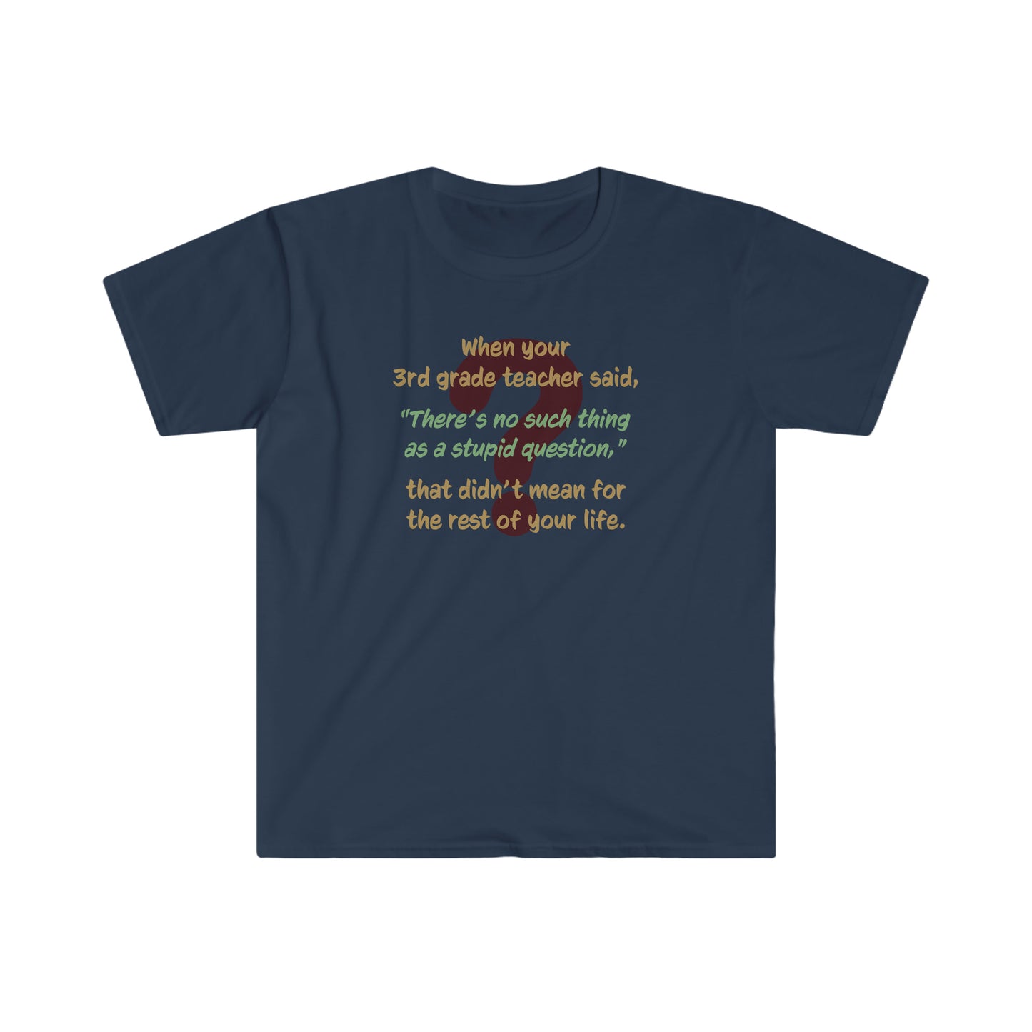 No Such Thing as a Stupid Question - Unisex T-Shirt