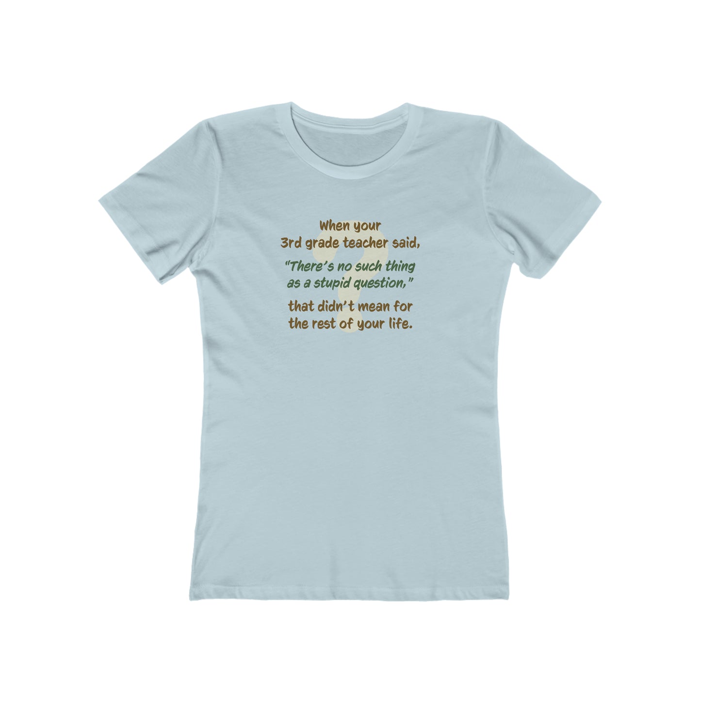No Such Thing as a Stupid Question - Women's T-Shirt