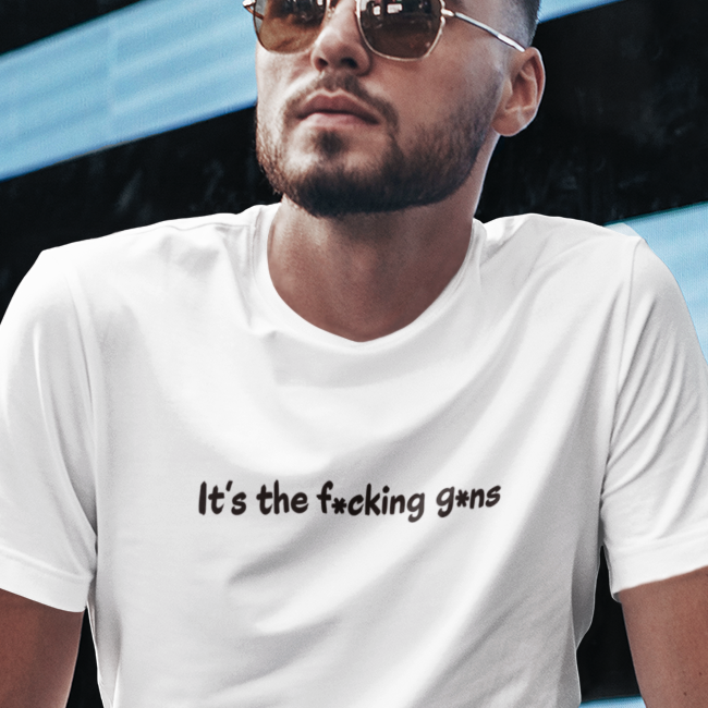 It's the F*cking G*ns - Unisex T-Shirt
