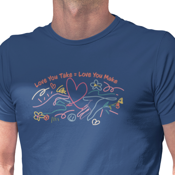 Love You Take = Love You Make - Unisex T-Shirt