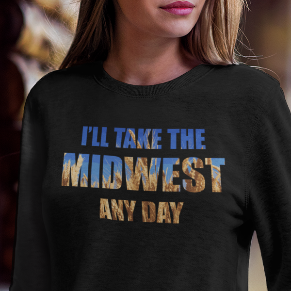 I'll Take the Midwest Any Day - Unisex Sweatshirt