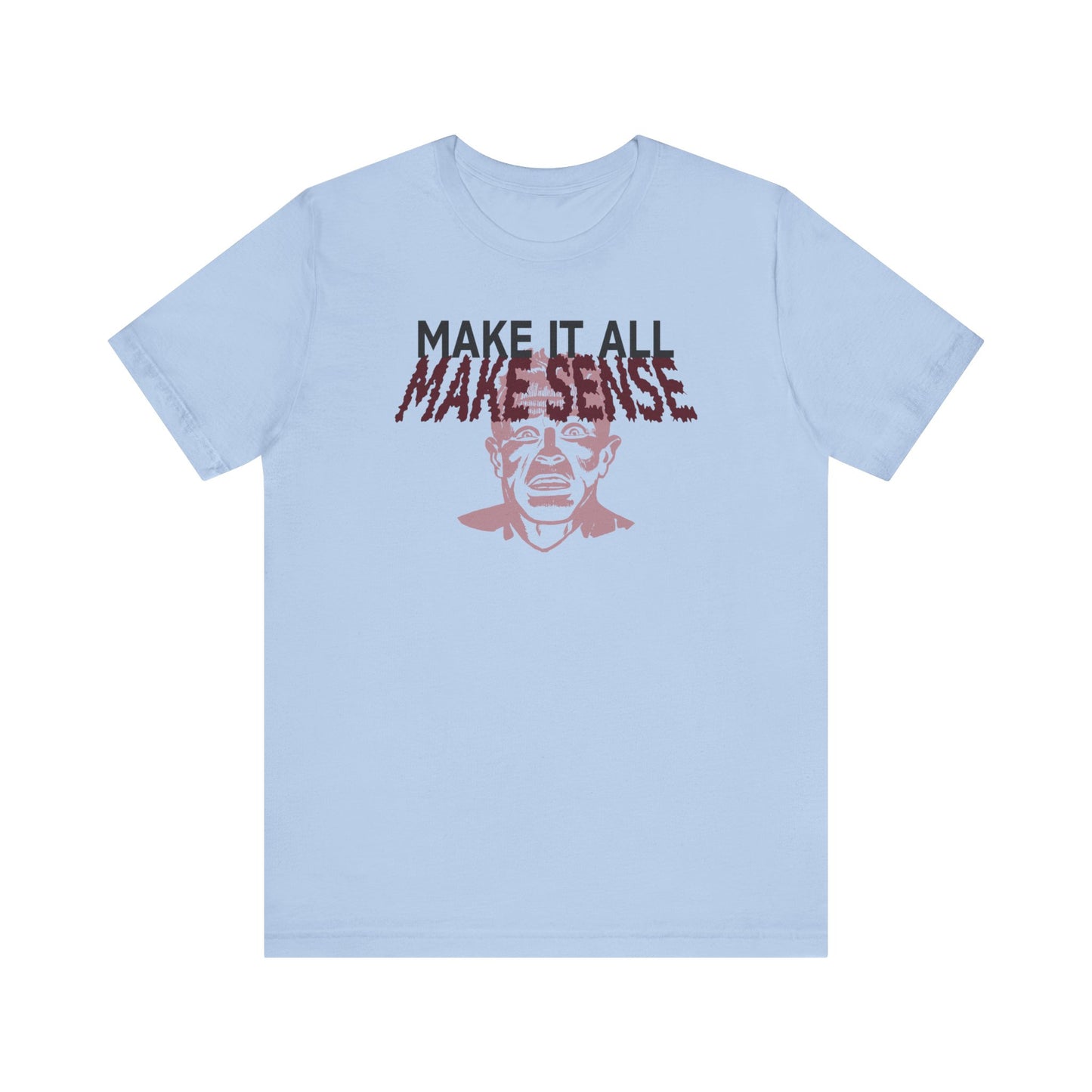 Make it all Make Sense - Unisex T-Shirt