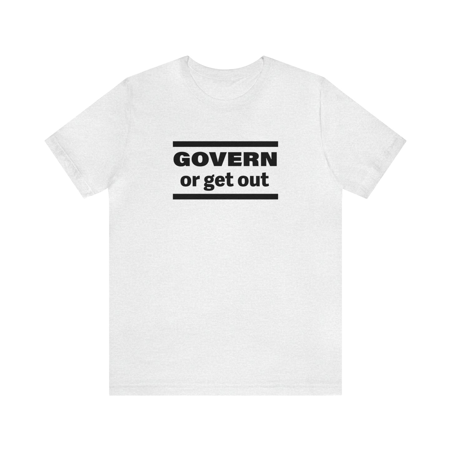 Govern or Get Out - Unisex T-Shirt