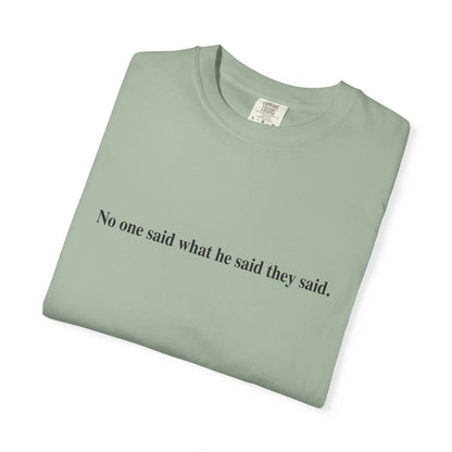 No One Said What He Said They Said T-Shirt Unisex
