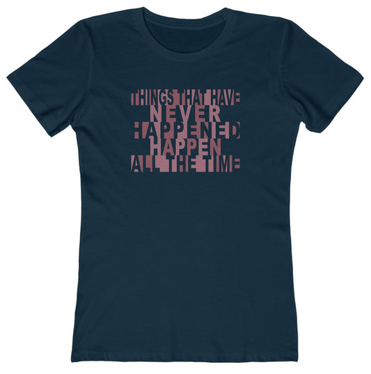 Things that have Never Happened Happen all the Time Women's Tee