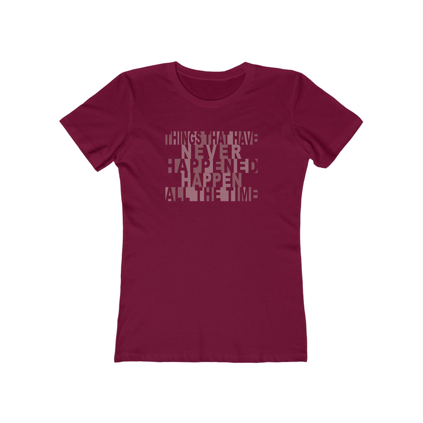Things that have Never Happened Happen all the Time Women's Tee