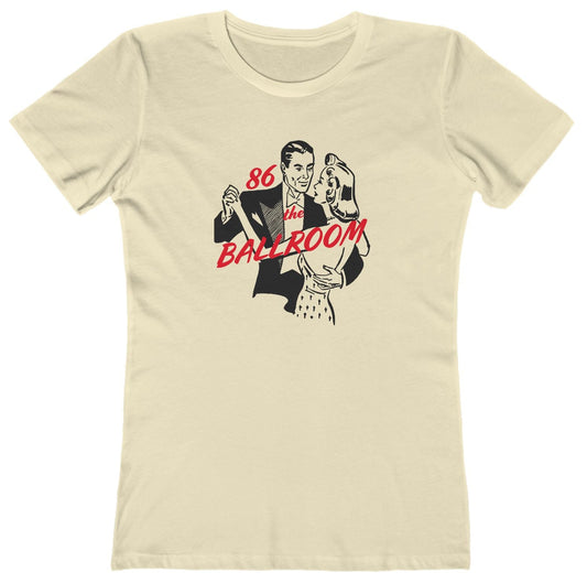 86 the Ballroom Women's T-Shirt