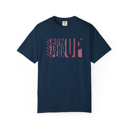 Show Up, Stand Up, Speak Up Unisex T-Shirt