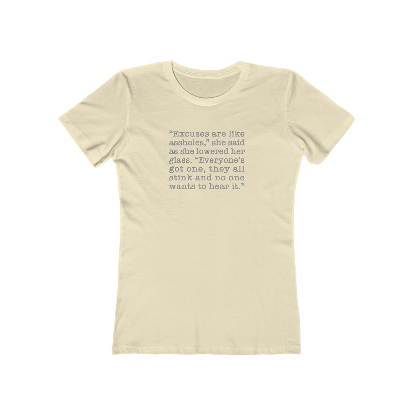 Excuses are Like Assholes - Women's T-Shirt