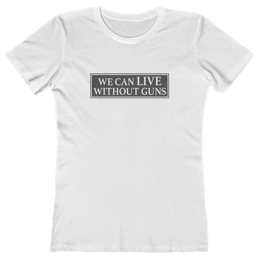 We Can Live Without Guns 1 Women's T-Shirt