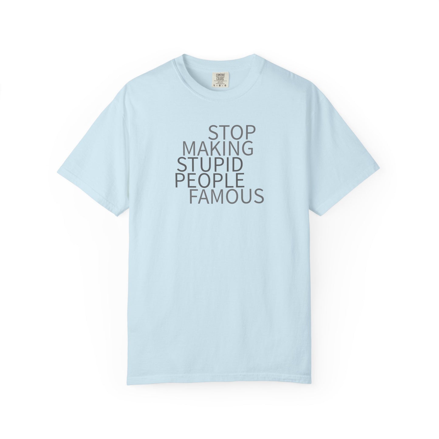 Stop Making Stupid People Famous Unisex T-Shirt