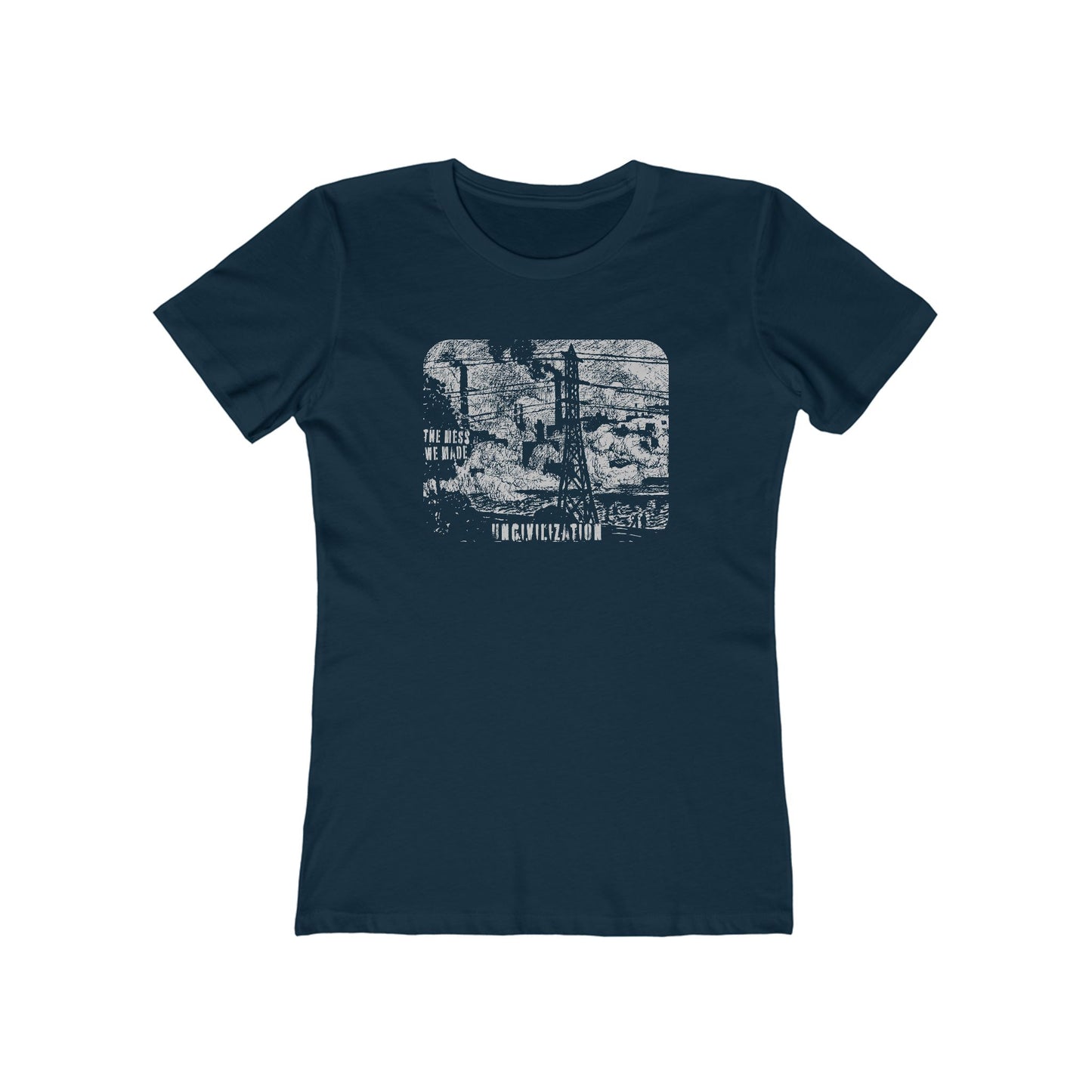 Uncivilization The Mess We Made Women's T-Shirt