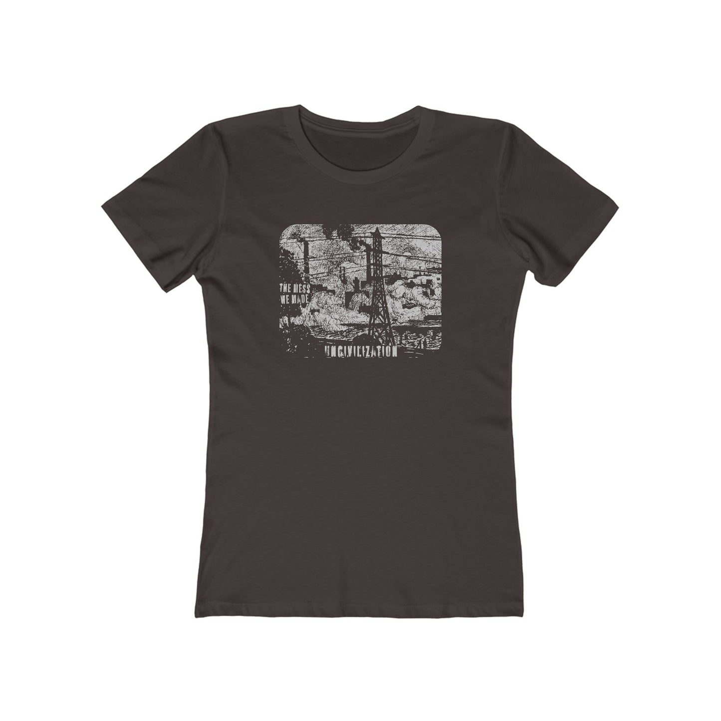 Uncivilization The Mess We Made Women's T-Shirt
