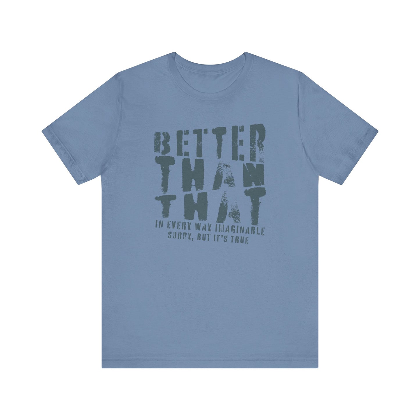 Better Than That - Unisex T-Shirt