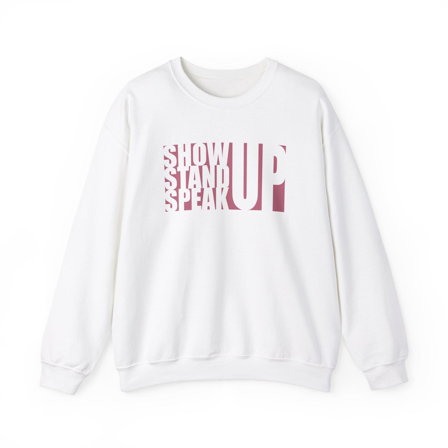 Show Up, Stand Up, Speak Up - Unisex Sweatshirt