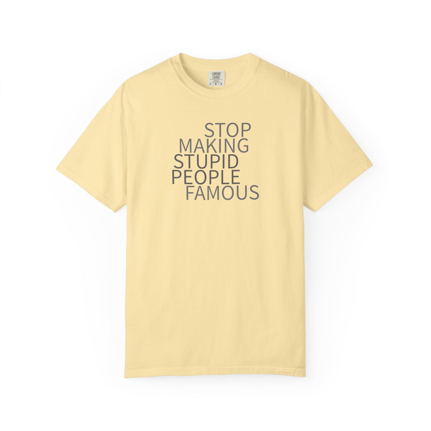 Stop Making Stupid People Famous Unisex T-Shirt