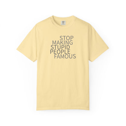 Stop Making Stupid People Famous Unisex T-Shirt