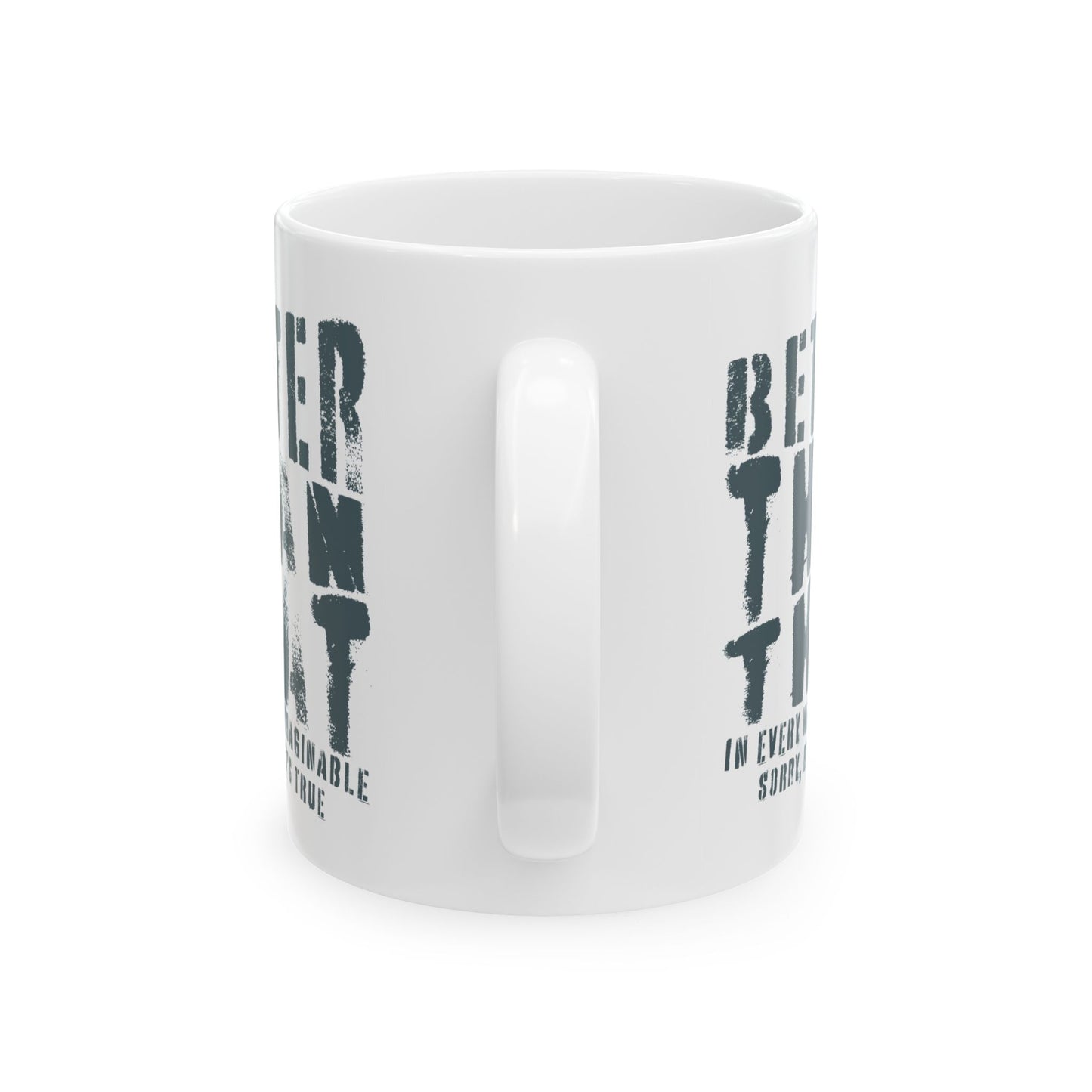 Better Than That - Ceramic Mug 11oz