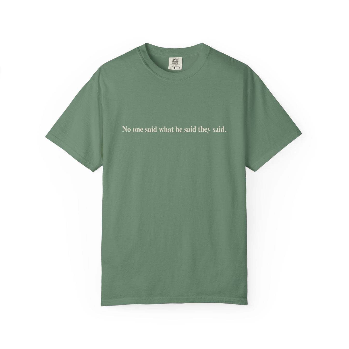 No One Said What He Said They Said T-Shirt Unisex
