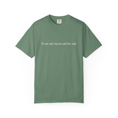 No One Said What He Said They Said T-Shirt Unisex